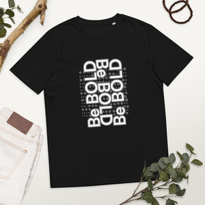 BE BOLD Tees - Unisex organic cotton t-shirt