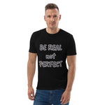 Load image into Gallery viewer, BE REAL NOT PERFECT tees - Unisex organic cotton t-shirt
