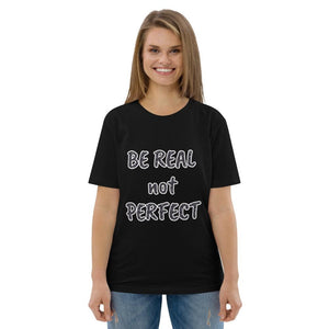 BE REAL NOT PERFECT tees - Unisex organic cotton t-shirt
