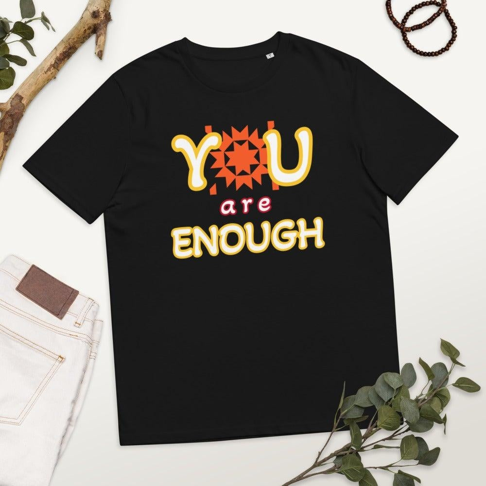 YOU ARE ENOUGH Tees - Unisex Organic Cotton T-shirts